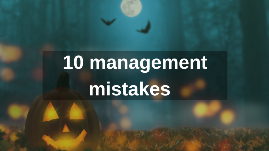 management mistakes to haunt you