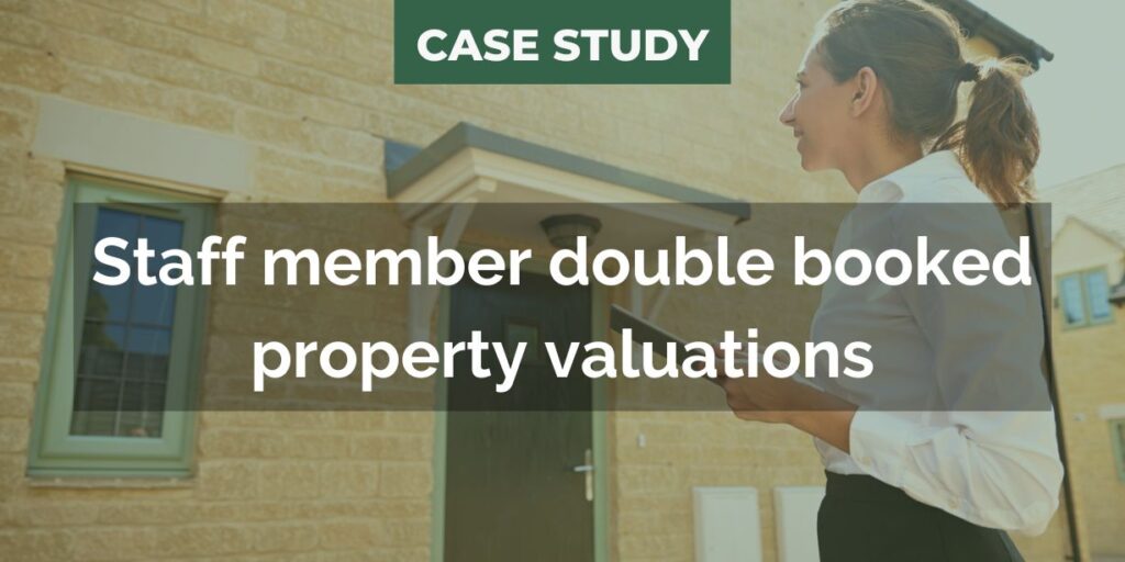 Case study: staff member double booked property valuations