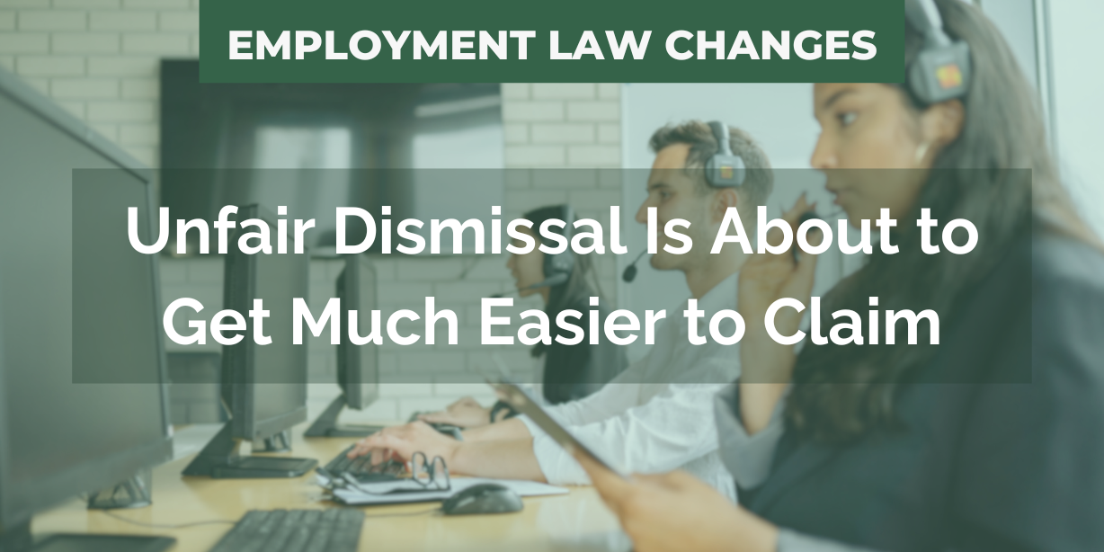 Unfair Dismissal Is About To Get Much Easier To Claim What Employers Unfair Dismissal Is About To Get Much Easier To Claim What Employers