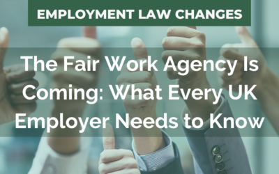 The Fair Work Agency Is Coming: What Every UK Employer Needs to Know